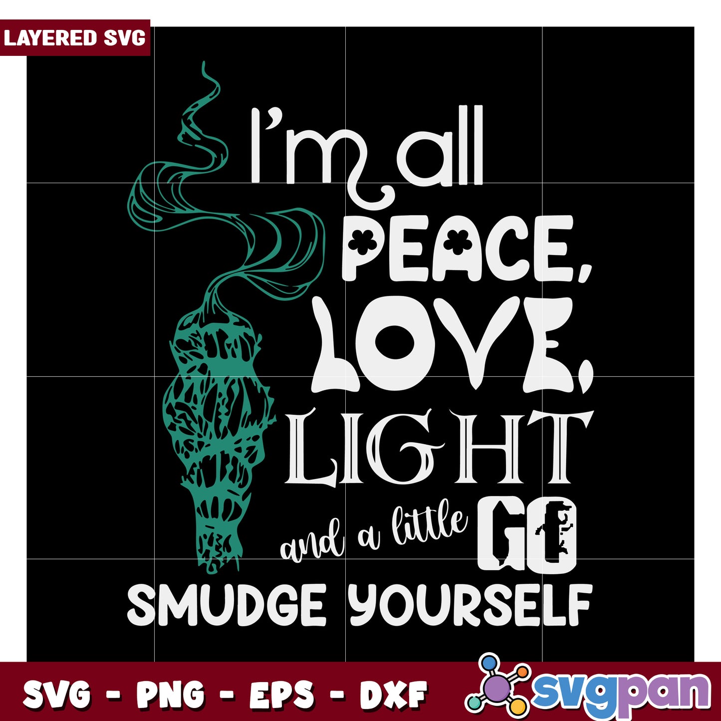 I'm all peace love light, smudge yourself SVG design file