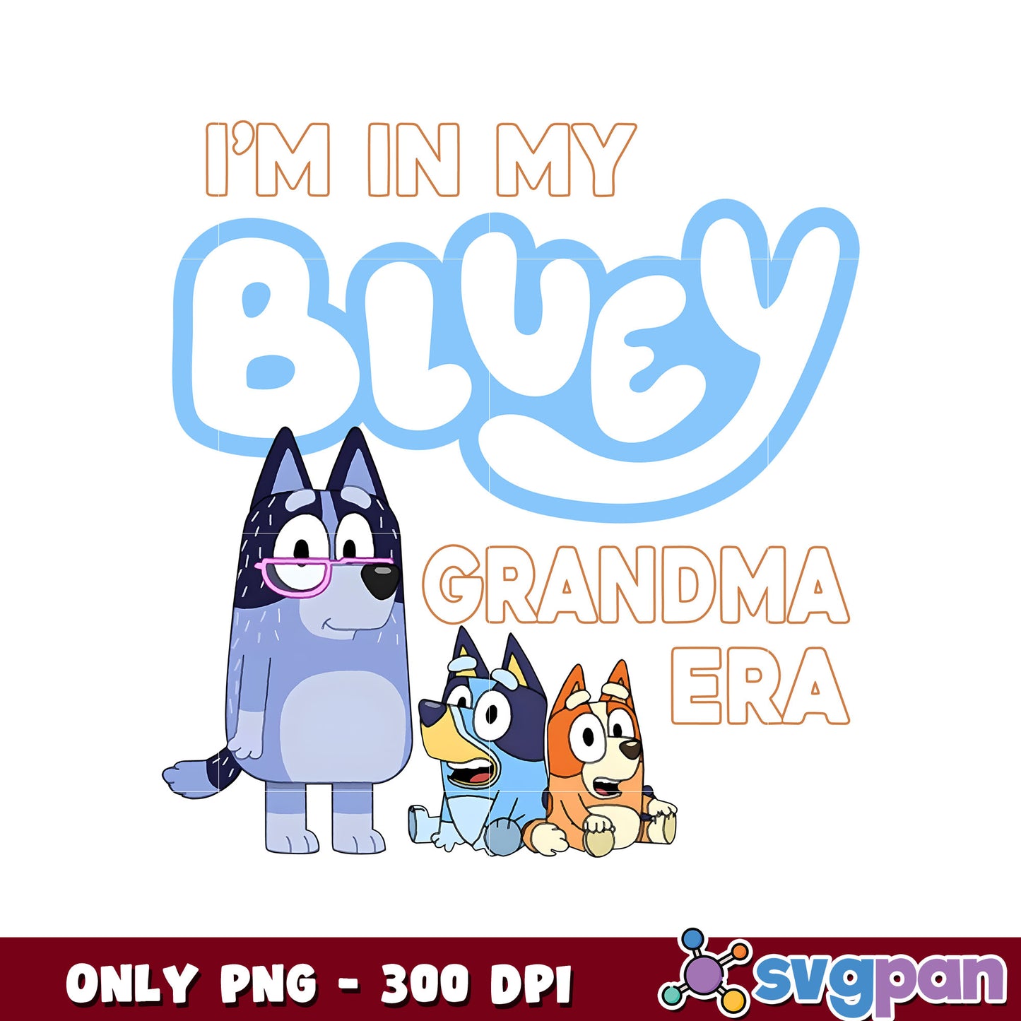 I'm in my bluey grandma era png, bluey and family png, bluey cartoon png