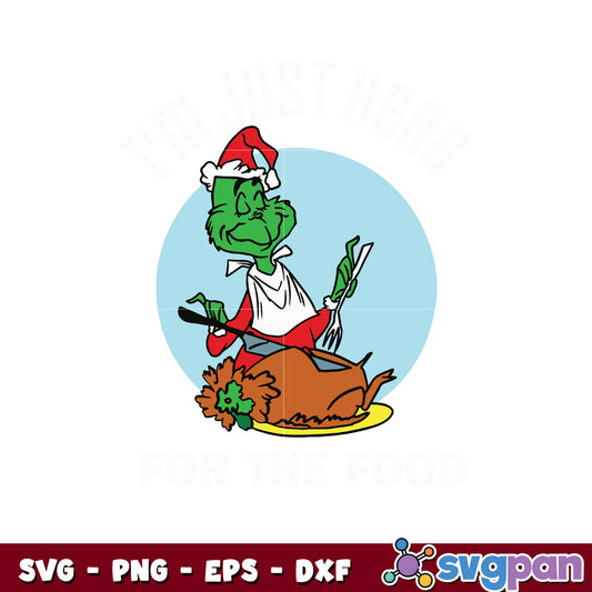 I'm just here for the Food christmas grinch svg