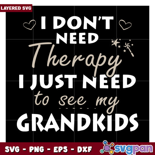 I don't need therapy, I just need to see my grandkids SVG design