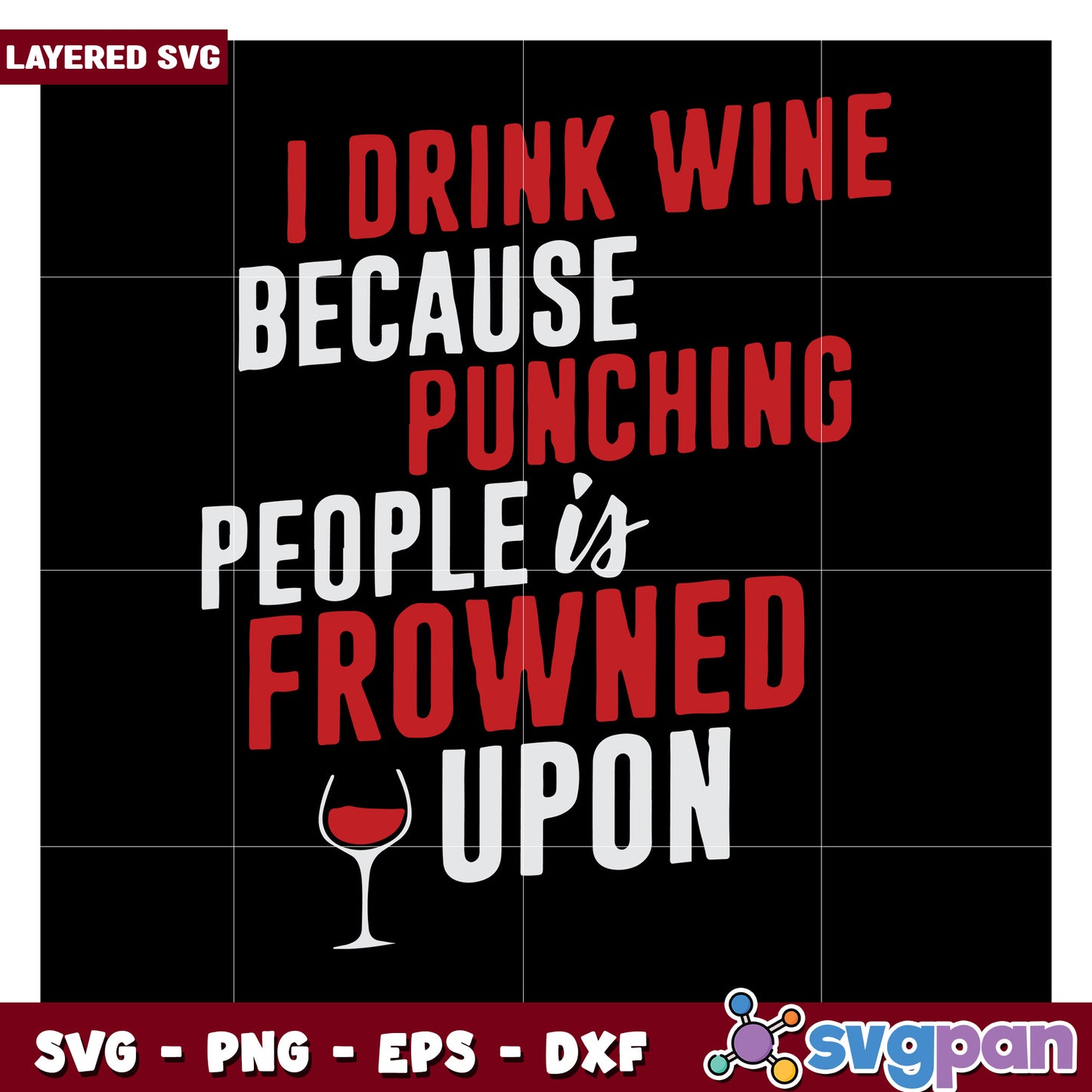 I drink wine because punching people is frowned upon design, SVG file for fun wine lovers graphic
