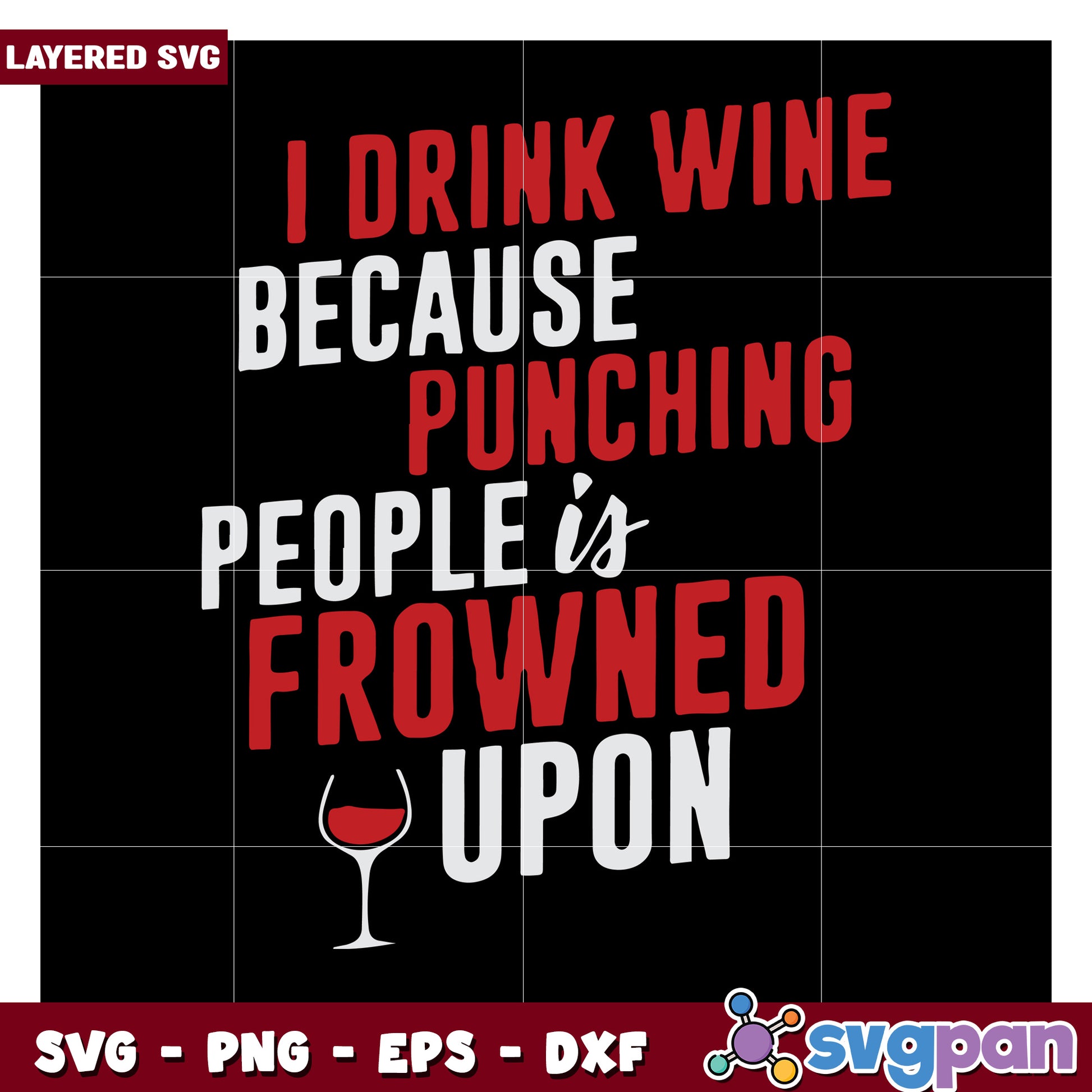 I drink wine because punching people is frowned upon design, SVG file for fun wine lovers graphic