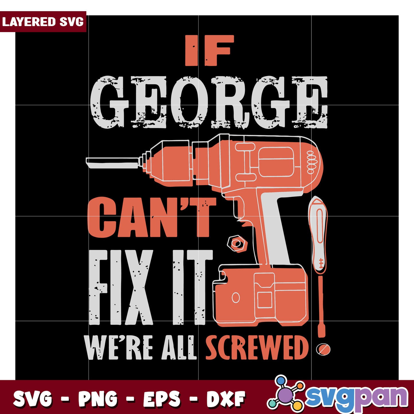 If George Can't Fix It We're All Screwed SVG Design, Fun Tool Quote Art