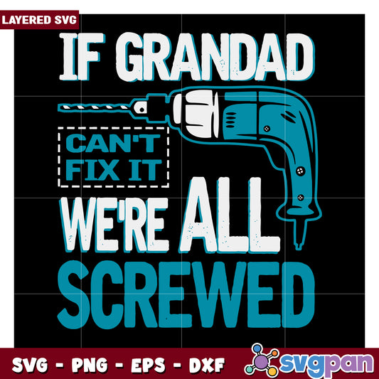 If Grandad Can't Fix It We Are All Screwed SVG Design, Perfect for DIY Projects