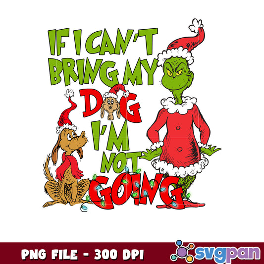 If i can't bring my dog png, grinch​ png, merry christmas png
