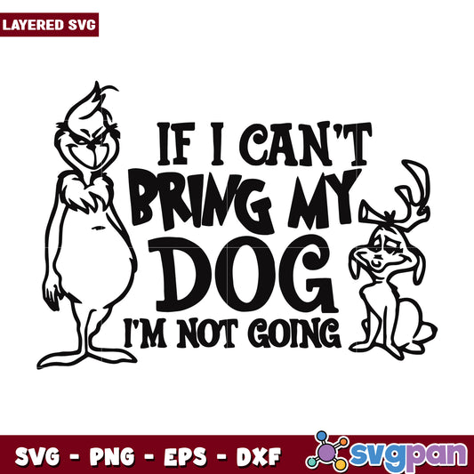If i can't bring my dog svg, grinch costume svg, grinch quotes svg