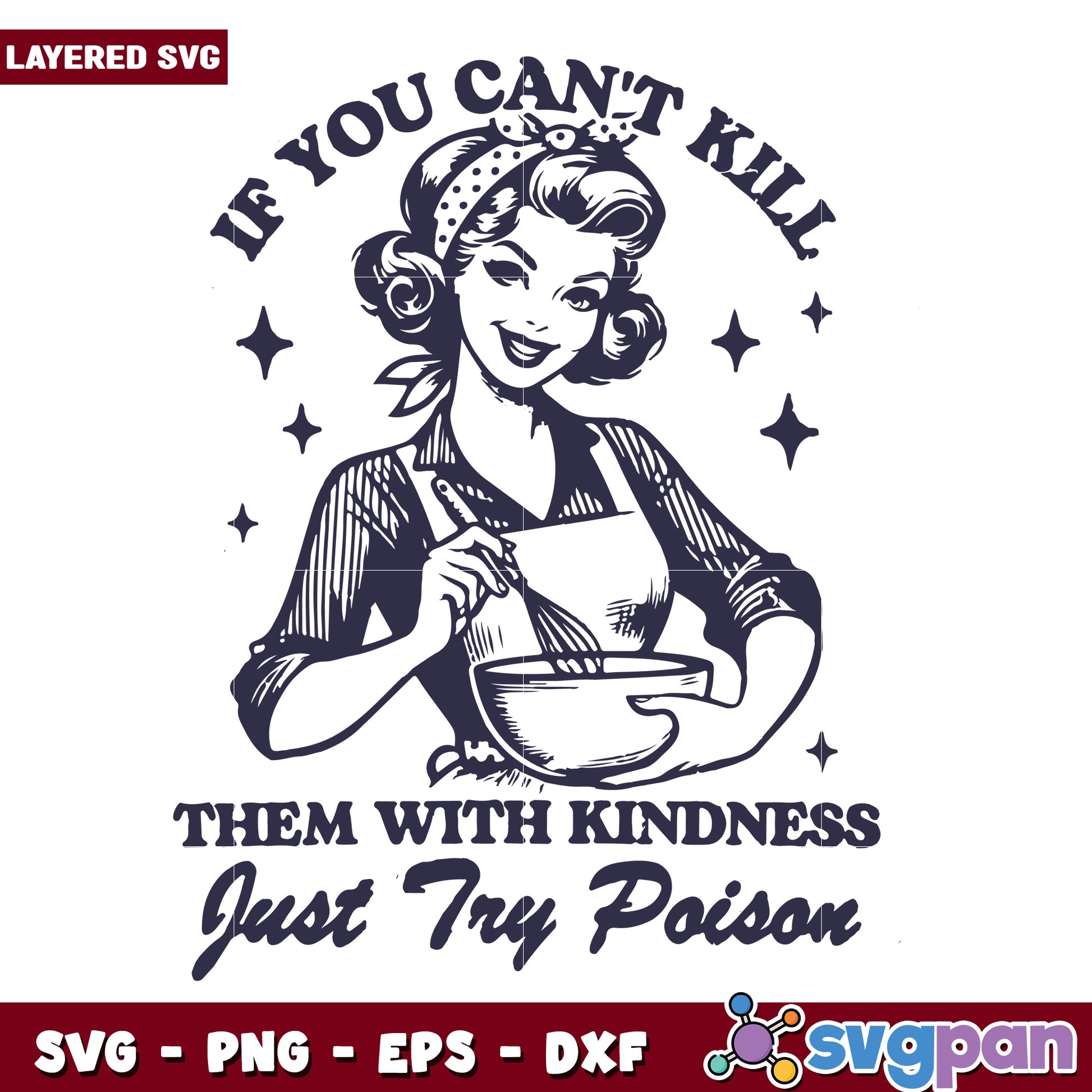 If you can’t kill them with kindness svg, finish the job with sarcasm svg