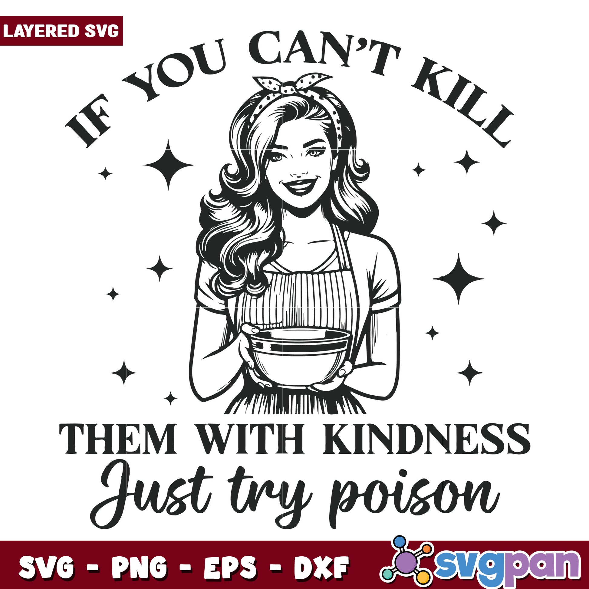 If you can’t kill them with kindness svg, sarcastic humor quote svg