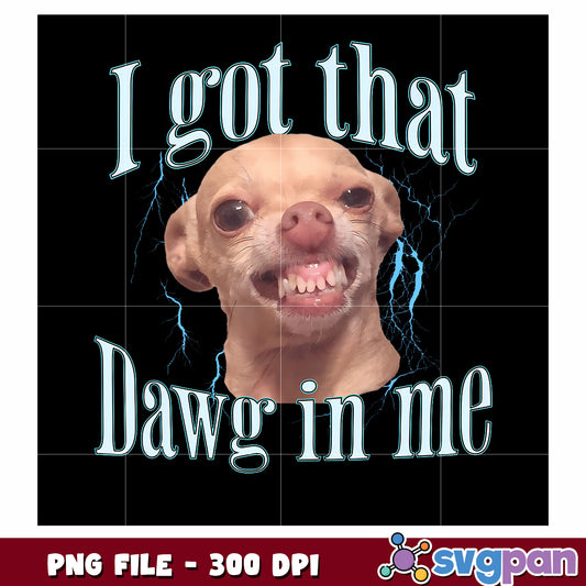 I got that dawg in me png, bold quote png, confident phrase png
