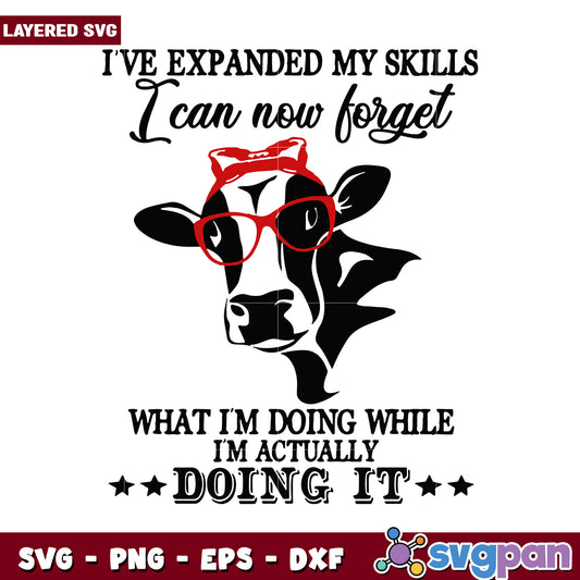 I have expanded my skills, I can now forget what I'm doing