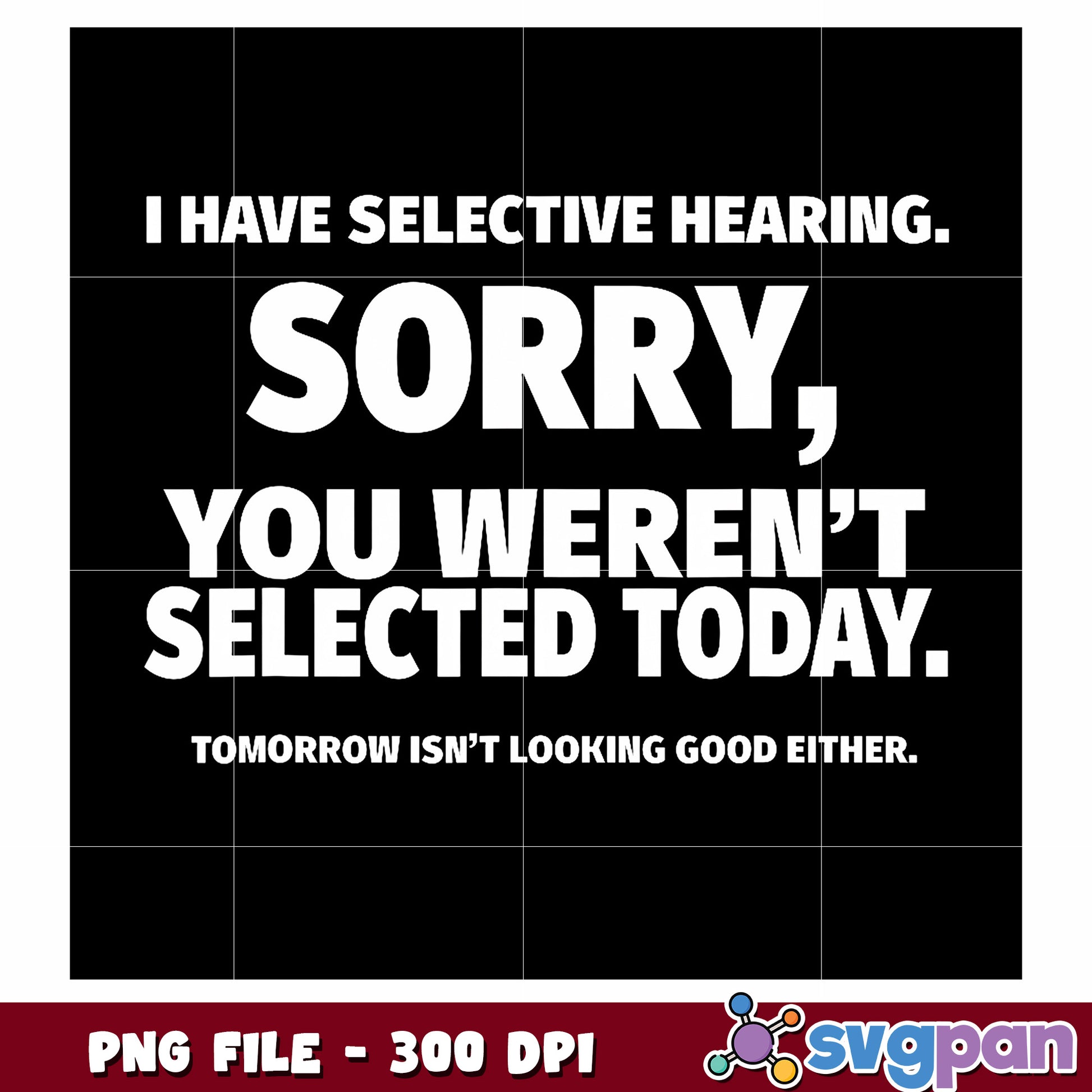 I have selective hearing png, humorous text png, sassy slogan png