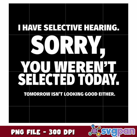 I have selective hearing png, humorous text png, sassy slogan png