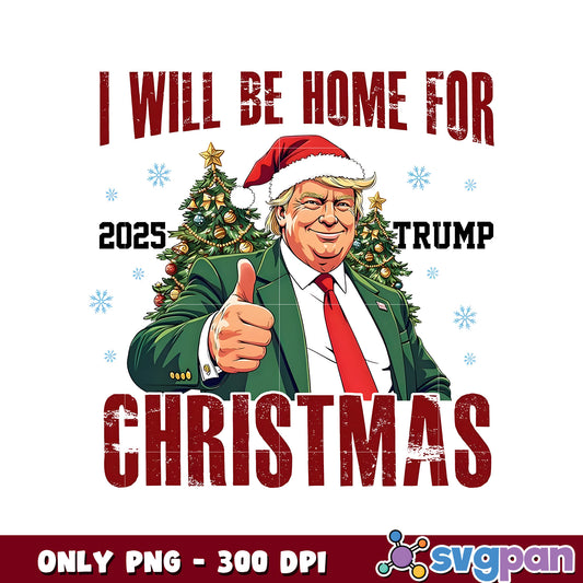 I iwill be home for christmas Trump 2025 png