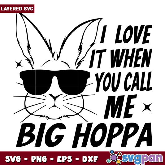 I love it when you call me big hoppa svg, funny bunny svg, big hoppa svg