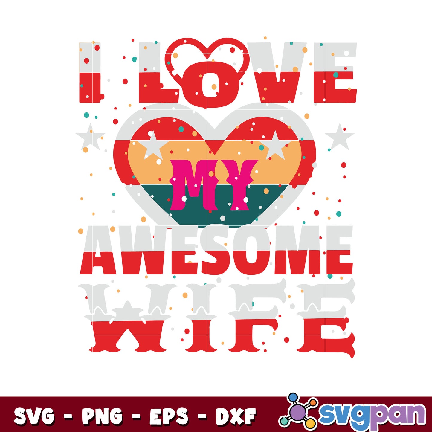 I love my awesome wife svg, happy valentines wife​ svg, valentine day svg