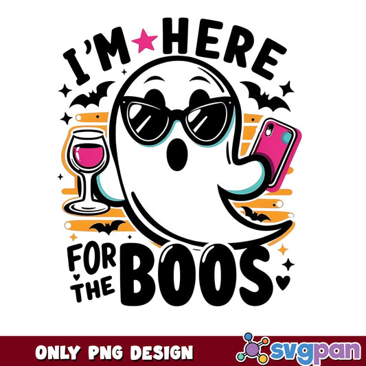 Im Here For The Boos Ghost PNG, Halloween Ghost PNG, Funny Halloween PNG