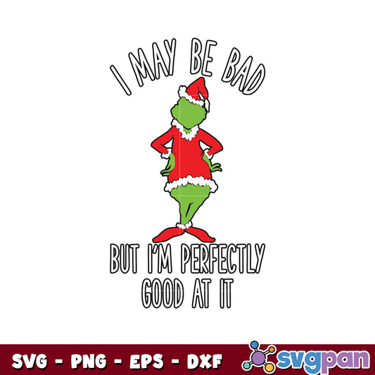 I may be bad but im perfectly good at it grinch parody svg