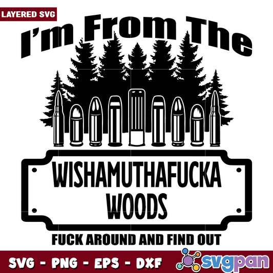 Im from the wishamuthafucka woods svg, funny quotes svg, backwods svg