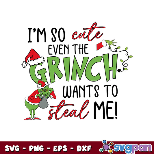 Im so cute even the grinch wants to steal me svg