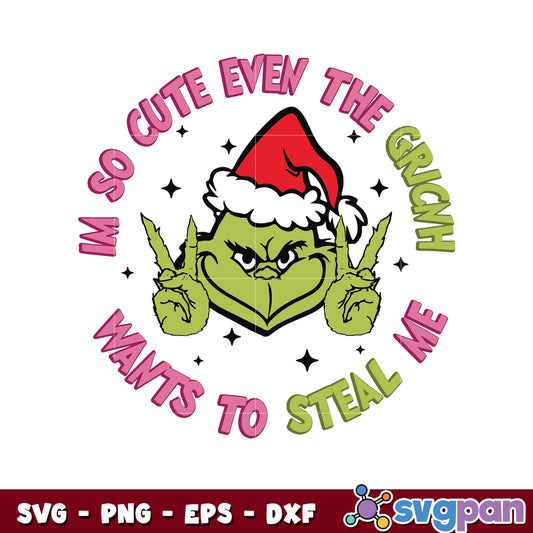 Im so cute even the grinch wants to steal me svg