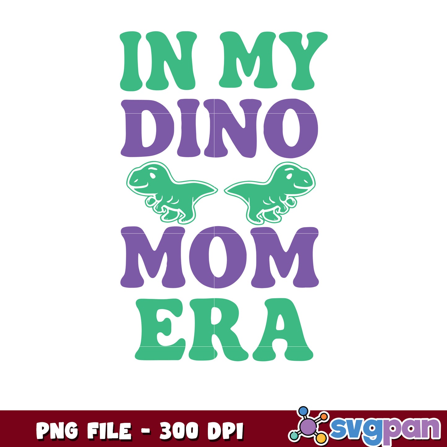 In My Dino Mom Era PNG 300 DPI