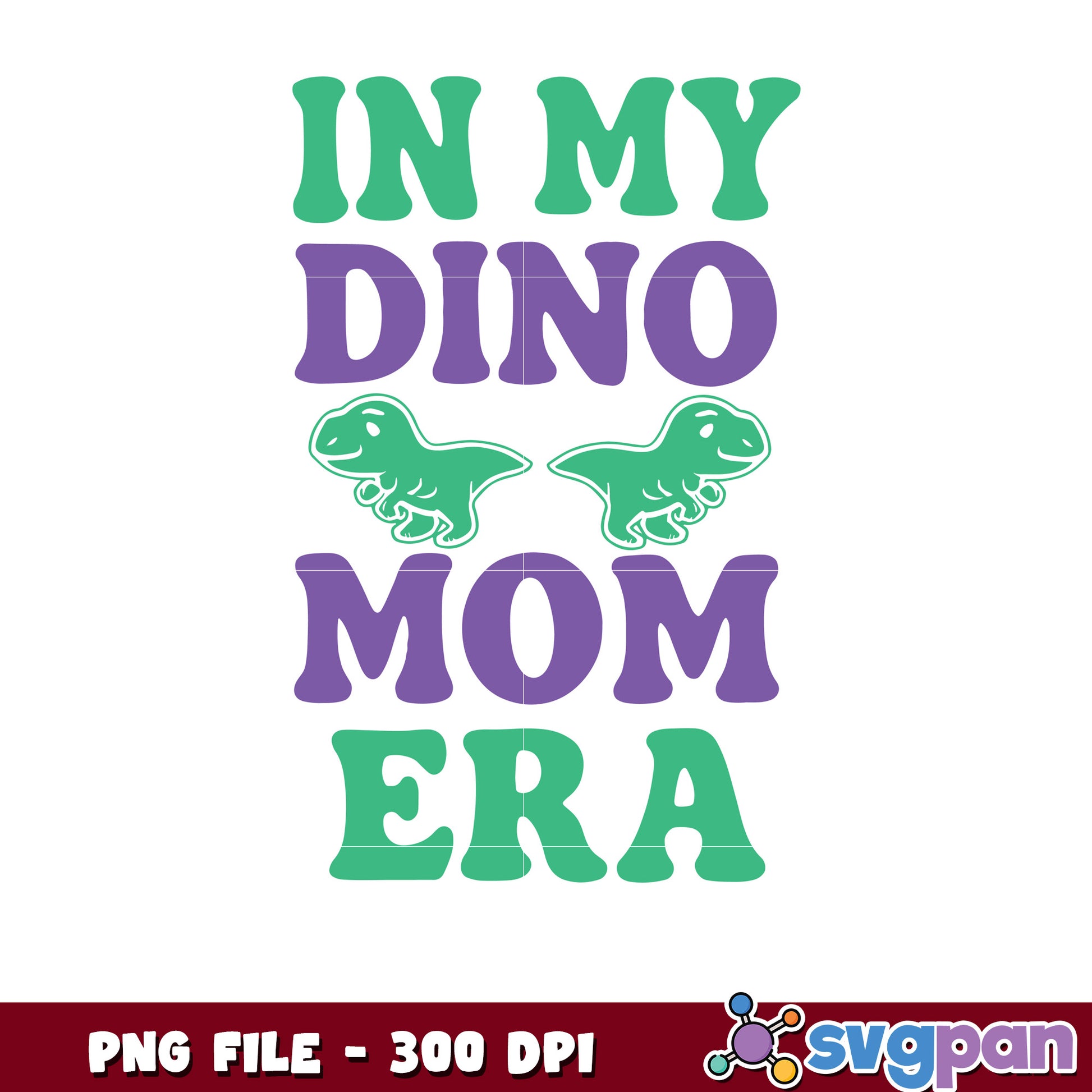In My Dino Mom Era PNG 300 DPI