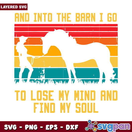 Into the Barn I Go to Lose My Mind and Find My Soul SVG Art