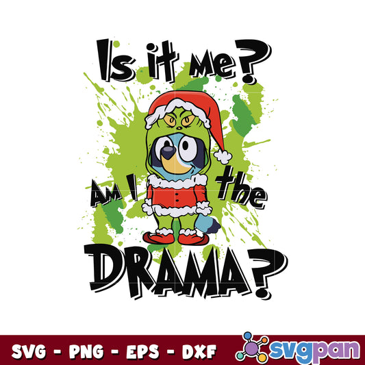 Is It Me Im The drama bluey Dog grinchmas svg