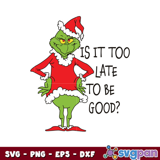 Is It too late to be good grinch santa vibe svg