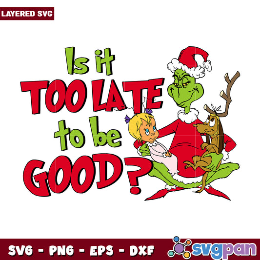 Is it too late tobe good svg, disney charatcers svg, christmas cartoon​ svg