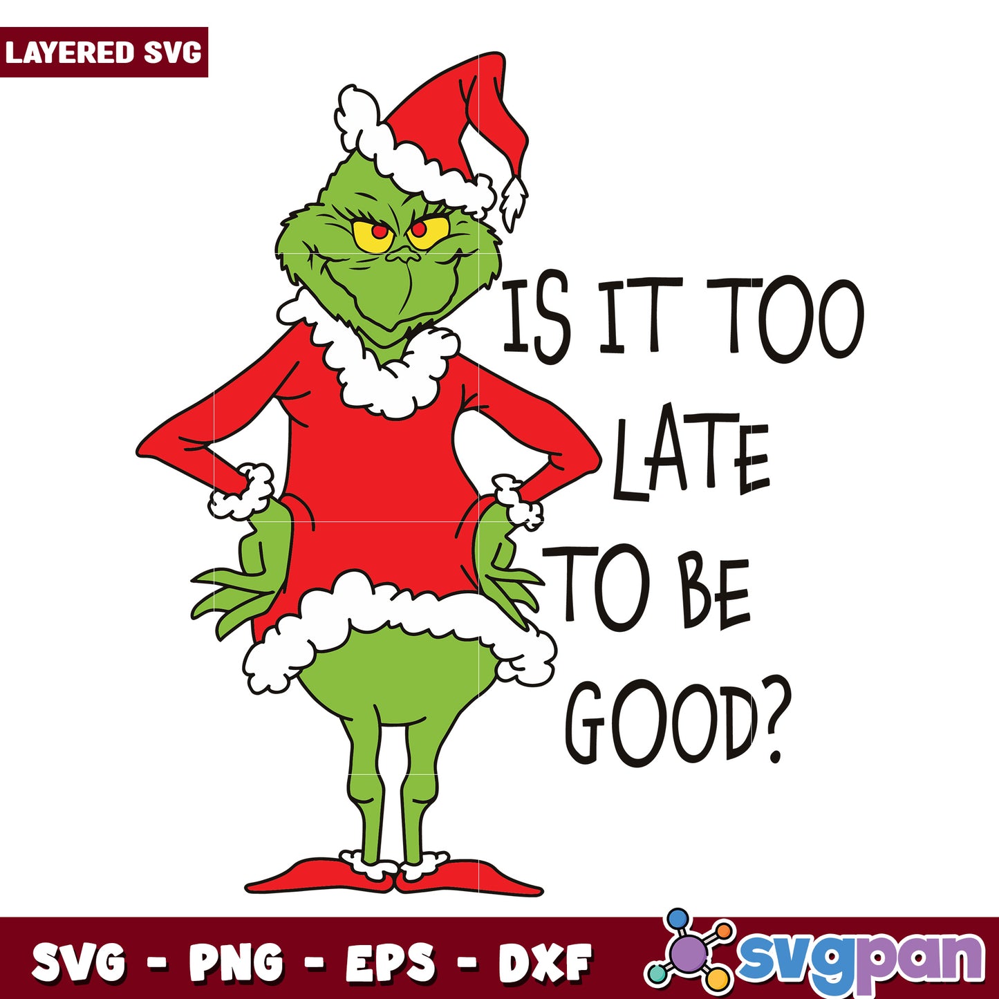 Is it too late tobe good svg, winter grinch svg, grinch designs​ svg