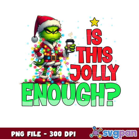 Is this jolly enough png, grinch clipart png, grinches​ ​png