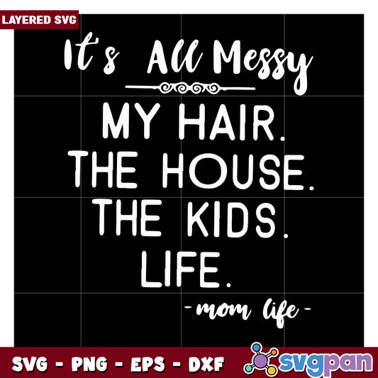 It's All Messy Mom Life SVG, Perfect for Home and Family Decor