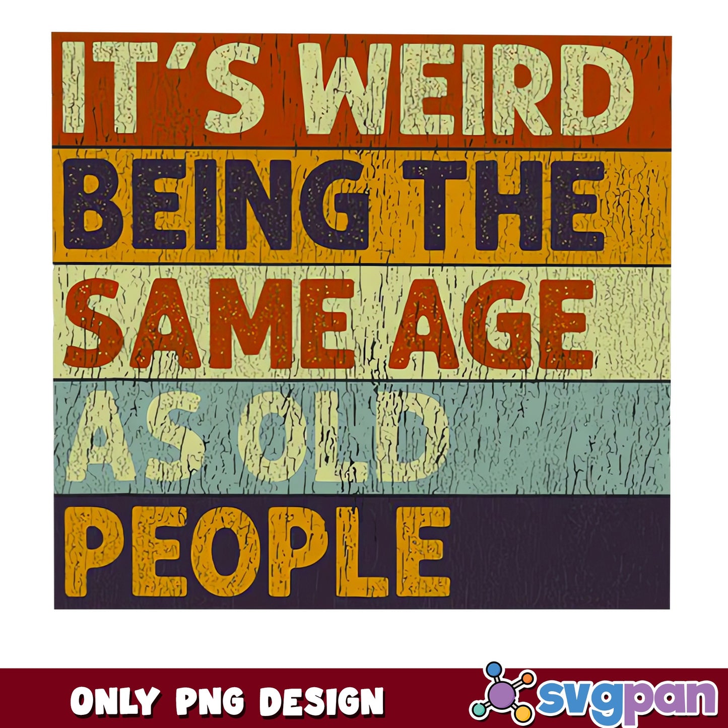 It's Weird Being The Same Age As Old People PNG, Funny Quote PNG