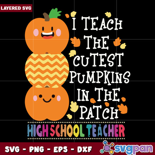 I teach the cutest pumpkins in the patch highschool teacher svg, halloween holiday svg, halloween characters svg