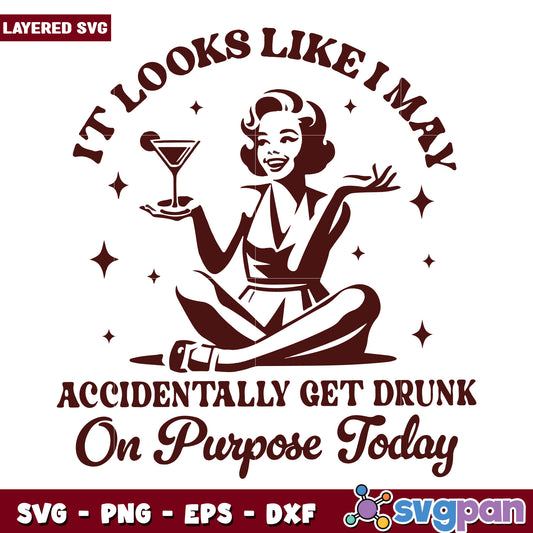 It looks liek i may accidentally get drunk svg, women quotes svg, memes svg