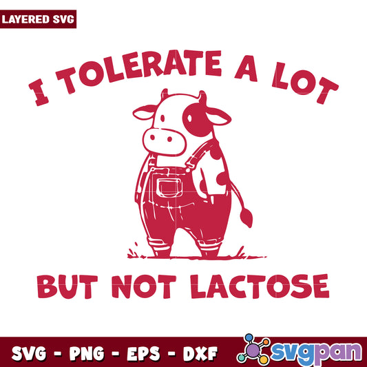 I tolerate a lot but not lactose svg, funny quotes svg, funny cows svg