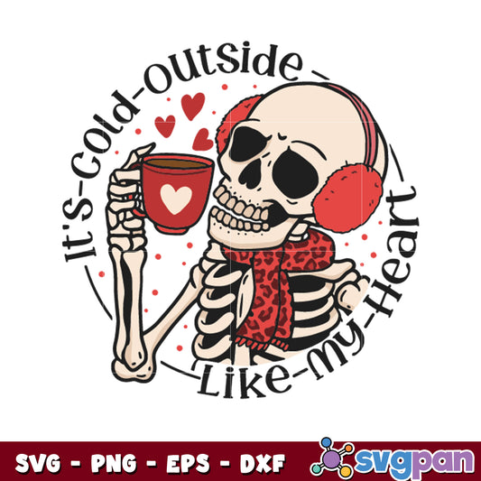 Its cold outside like my heart svg, skeleton valentine svg