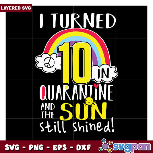 I turned 10 in quarantine, and the sun still shined SVG design