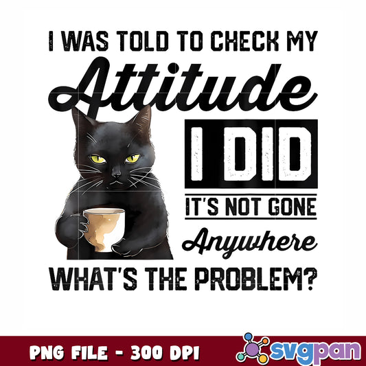 I was told to check my attitude png, hilarious text png, funny text png