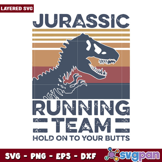 Jurassic Running Team SVG Design, Hold on to Your Butts Graphic