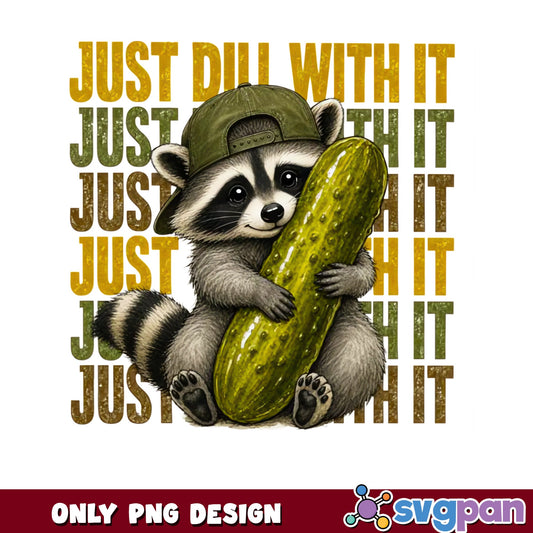 Just Dill With It Raccoon PNG, Funny Pickle Raccoon PNG, Humor PNG