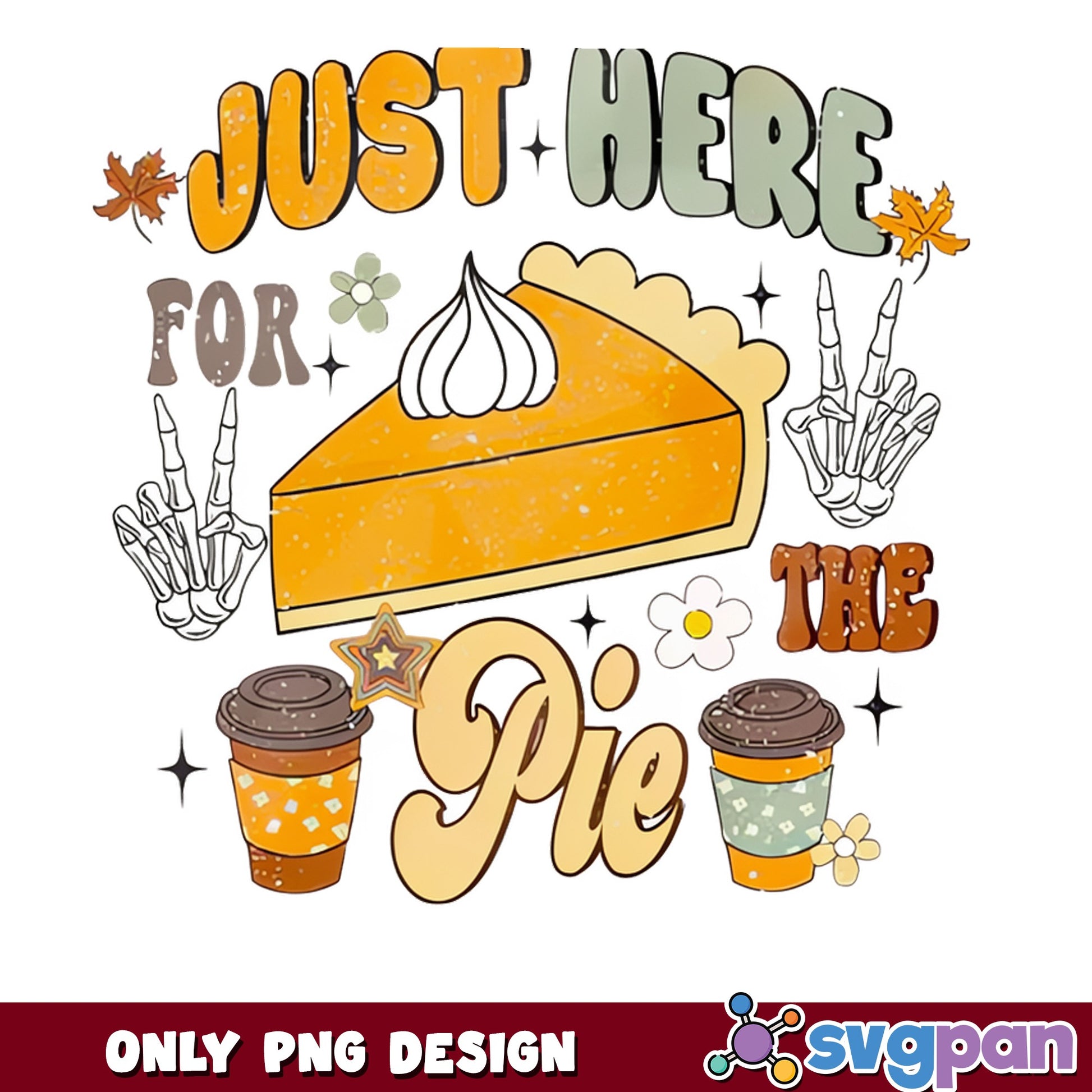 Just Here For The Pie PNG, Thanksgiving Pumpkin Pie PNG, Fall PNG
