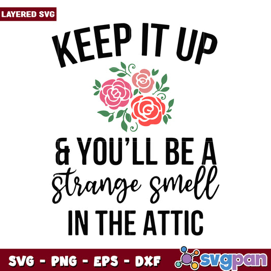 Keep it up and you will be a strange smell in the attic design, Layered SVG file for crafting and DIY projects