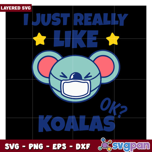 Koala Design I Just Really Like Them OK, Fun Layered SVG Template