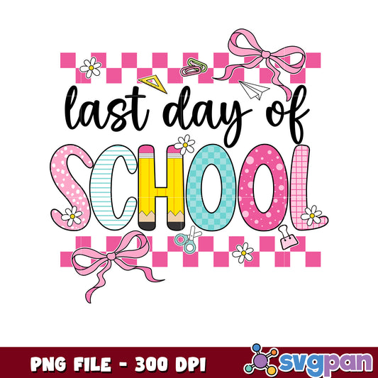 Last Day of School PNG Sublimation Design