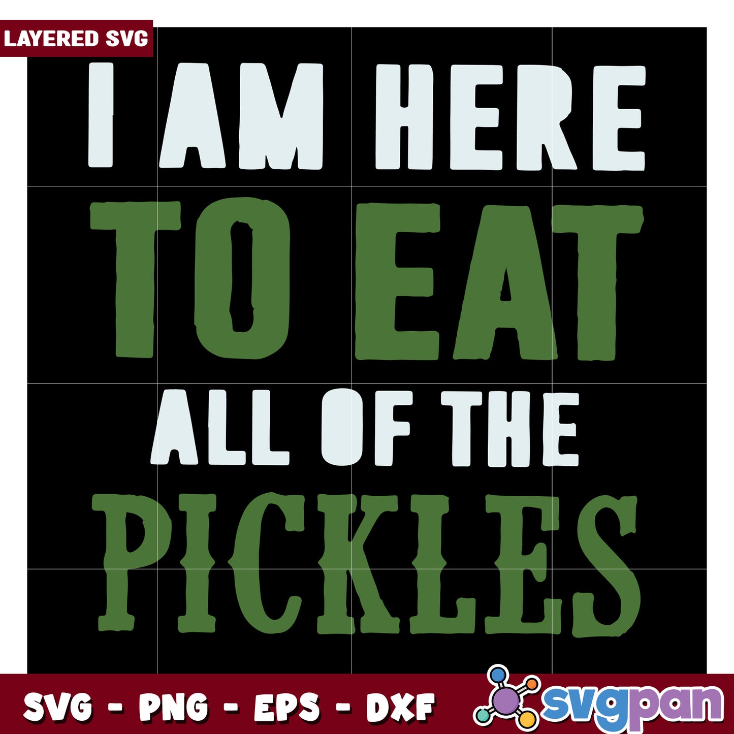 Layered SVG Design, I Am Here to Eat All of the Pickles