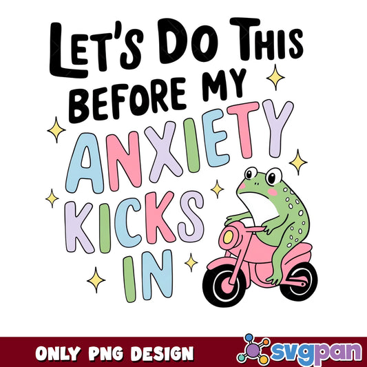 Lets Do This Before My Anxiety Kicks In PNG, Frog PNG, Funny Quote PNG