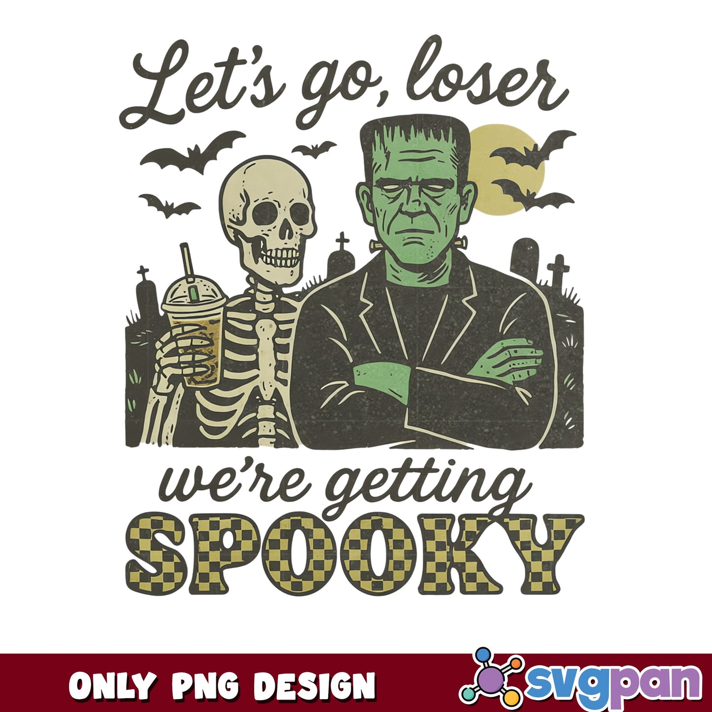 Lets Go Loser Were Getting Spooky PNG, Halloween PNG, Skeleton PNG