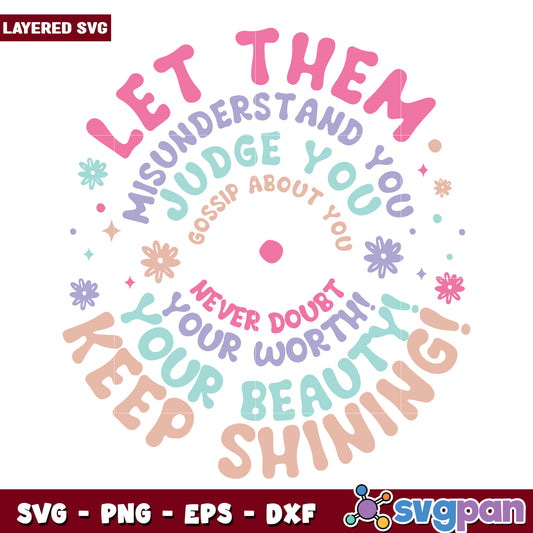 Let them misunderstandd you judge you  gossip about you never doubt your worth svg